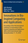 Image for Innovations in bio-inspired computing and applications: proceedings of the 9th International Conference on Innovations in Bio-Inspired Computing and Applications (IBICA 2018) Held in Kochi, India During December 17-19 2018