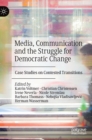 Image for Media, communication and the struggle for democratic change  : case studies on contested transitions