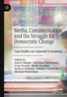 Image for Media, communication and the struggle for democratic change  : case studies on contested transitions
