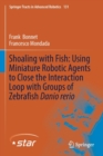 Image for Shoaling with Fish: Using Miniature Robotic Agents to Close the Interaction Loop with Groups of Zebrafish Danio rerio