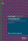 Image for Framing big data  : a linguistic and discursive approach