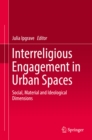 Image for Interreligious engagement in urban spaces: social, material and ideological dimensions