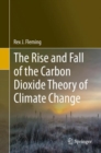 Image for The Rise and Fall of the Carbon Dioxide Theory of Climate Change