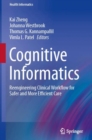Image for Cognitive Informatics : Reengineering Clinical Workflow for Safer and More Efficient Care