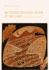 Image for Wittgenstein and Lacan at the limit  : meaning and astonishment