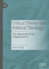 Image for Critical theory and political theology: the aftermath of the Enlightenment