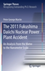 Image for The 2011 Fukushima Daiichi Nuclear Power Plant accident  : an analysis from the metre to the nanometre scale