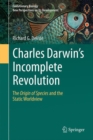 Image for Charles Darwin&#39;s Incomplete Revolution : The Origin of Species and the Static Worldview