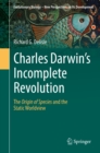 Image for Charles Darwin&#39;s incomplete revolution: The origin of species and the static worldview
