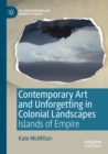 Image for Contemporary art and unforgetting in colonial landscapes  : islands of Empire