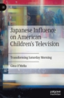 Image for Japanese influence on American children&#39;s television  : transforming Saturday morning