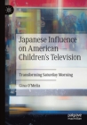 Image for Japanese influence on American children&#39;s television  : transforming Saturday morning