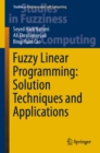Image for Fuzzy linear programming: solution techniques and applications : volume 379
