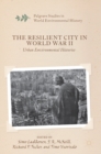 Image for The resilient city in World War II  : urban environmental histories