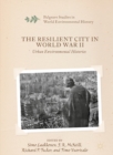 Image for The resilient city in World War II: urban environmental histories