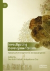 Image for Investigating developmentalism: notions of development in the social sphere