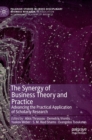 Image for The synergy of business theory and practice  : advancing the practical application of scholarly research