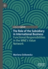 Image for The role of the subsidiary in international business  : functional responsibilities in the MNE&#39;s value network