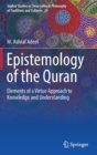 Image for Epistemology of the Quran  : elements of a virtue approach to knowledge and understanding