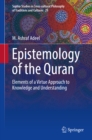 Image for Epistemology of the Quran: elements of a virtue approach to knowledge and understanding : volume 29