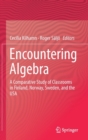 Image for Encountering Algebra : A Comparative Study of Classrooms in Finland, Norway, Sweden, and the USA
