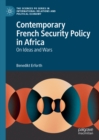 Image for Contemporary French security policy in Africa: on ideas and wars