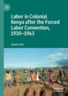 Image for Labor in Colonial Kenya after the forced labor convention, 1930-1963