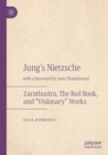 Image for Jung&#39;s Nietzsche : Zarathustra, The Red Book, and &quot;Visionary&quot; Works