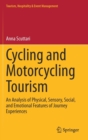 Image for Cycling and Motorcycling Tourism : An Analysis of Physical, Sensory, Social, and Emotional Features of Journey Experiences