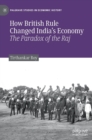 Image for How British rule changed India&#39;s economy  : the paradox of the raj