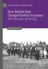 Image for How British rule changed India&#39;s economy: the paradox of the raj