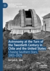Image for Astronomy at the turn of the twentieth century in Chile and the United States: chasing southern stars, 1903-1929