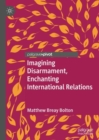 Image for Imagining Disarmament, Enchanting International Relations