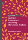 Image for Imagining disarmament, enchanting international relations