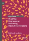 Image for Imagining Disarmament, Enchanting International Relations