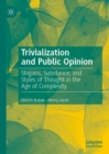 Image for Trivialization and Public Opinion: Slogans, Substance, and Styles of Thought in the Age of Complexity