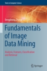 Image for Fundamentals of Image Data Mining : Analysis, Features, Classification and Retrieval