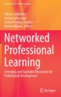 Image for Networked Professional Learning : Emerging and Equitable Discourses for Professional Development