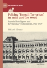 Image for Policing &#39;Bengali terrorism&#39; in India and the world  : imperial intelligence and revolutionary nationalism, 1905-1939
