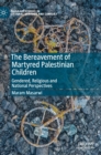 Image for The bereavement of martyred Palestinian children  : gendered, religious and national perspectives