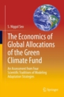 Image for The Economics of Global Allocations of the Green Climate Fund : An Assessment from Four Scientific Traditions of Modeling Adaptation Strategies