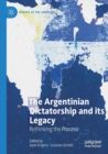 Image for The Argentinian dictatorship and its legacy  : rethinking the proceso