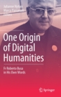 Image for One Origin of Digital Humanities : Fr Roberto Busa in His Own Words