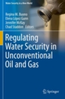Image for Regulating Water Security in Unconventional Oil and Gas