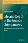 Image for Life and death in the Gombe chimpanzees: skeletal analysis as an insight into life history