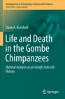 Image for Life and Death in the Gombe Chimpanzees : Skeletal Analysis as an Insight into Life History