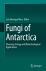 Image for Fungi of Antarctica: diversity, ecology and biotechnological applications