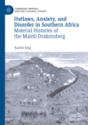 Image for Outlaws, anxiety, and disorder in southern Africa: material histories of the Maloti-Drakensberg