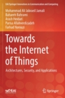 Image for Towards the Internet of Things : Architectures, Security, and Applications