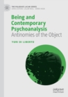 Image for Being and contemporary psychoanalysis  : antinomies of the object